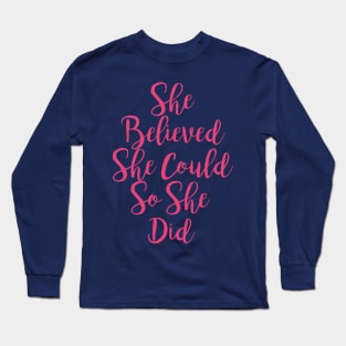 she believed she could so she did Long Sleeve T-Shirt